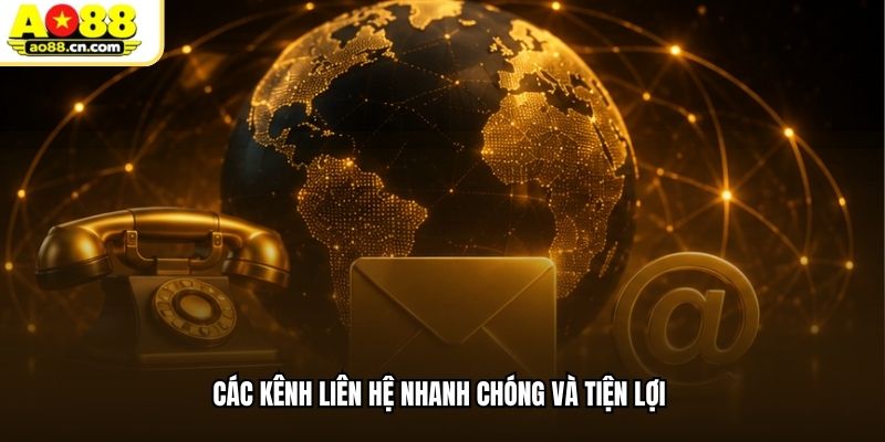 Các kênh liên hệ nhanh chóng và tiện lợi