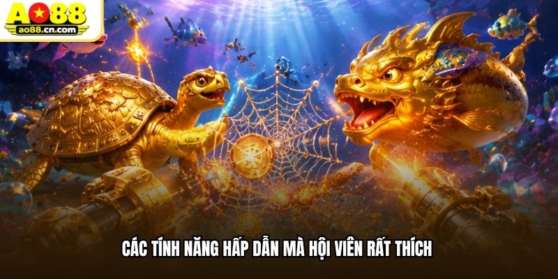 Các tính năng hấp dẫn mà hội viên rất thích