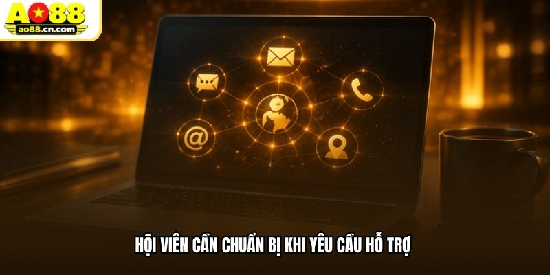 Hội viên cần chuẩn bị khi yêu cầu hỗ trợ