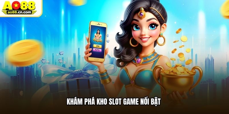 Khám phá kho slot game nổi bật
