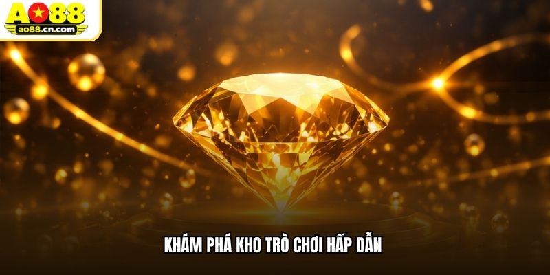 Khám phá kho trò chơi hấp dẫn