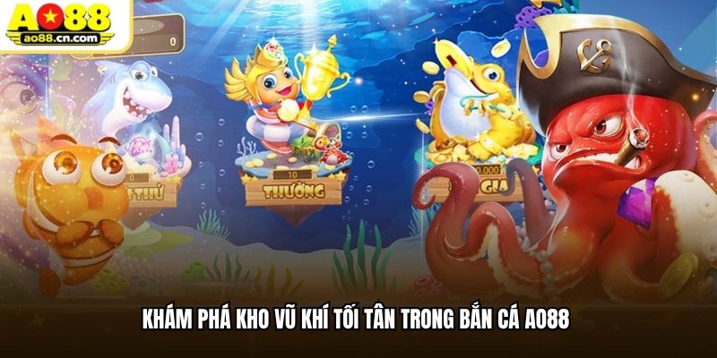 Khám phá kho vũ khí tối tân trong bắn cá AO88