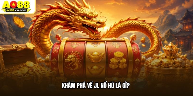 Khám phá về JL nổ hũ là gì?