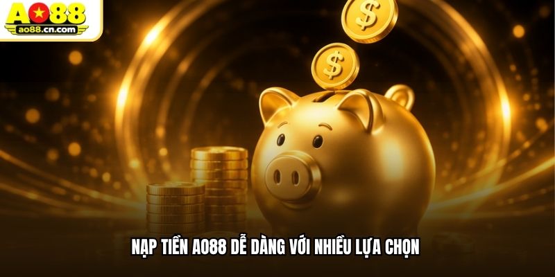 Nạp tiền AO88 dễ dàng với nhiều lựa chọn