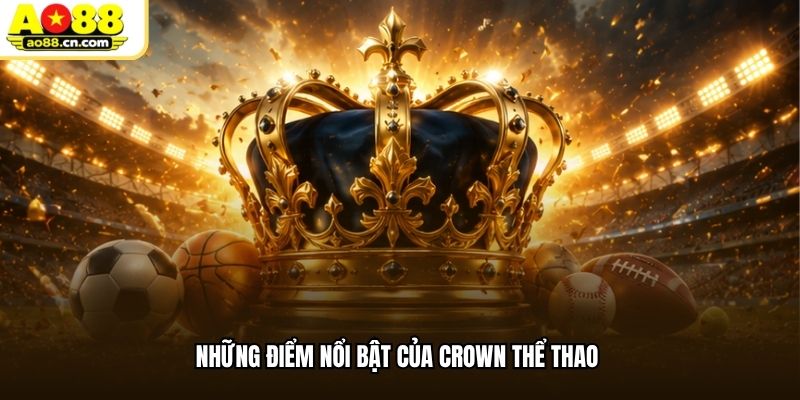 Những điểm nổi bật của Crown thể thao