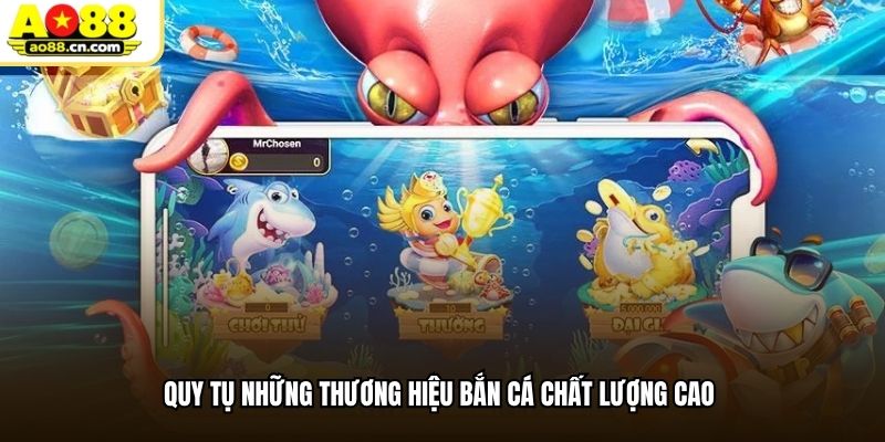 Quy tụ những thương hiệu bắn cá chất lượng cao