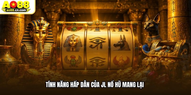 Tính năng hấp dẫn của JL nổ hũ mang lại