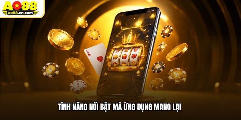 Tính năng nổi bật mà ứng dụng AO88 mang lại