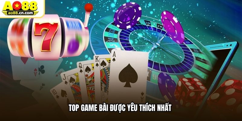 Top game bài được yêu thích nhất